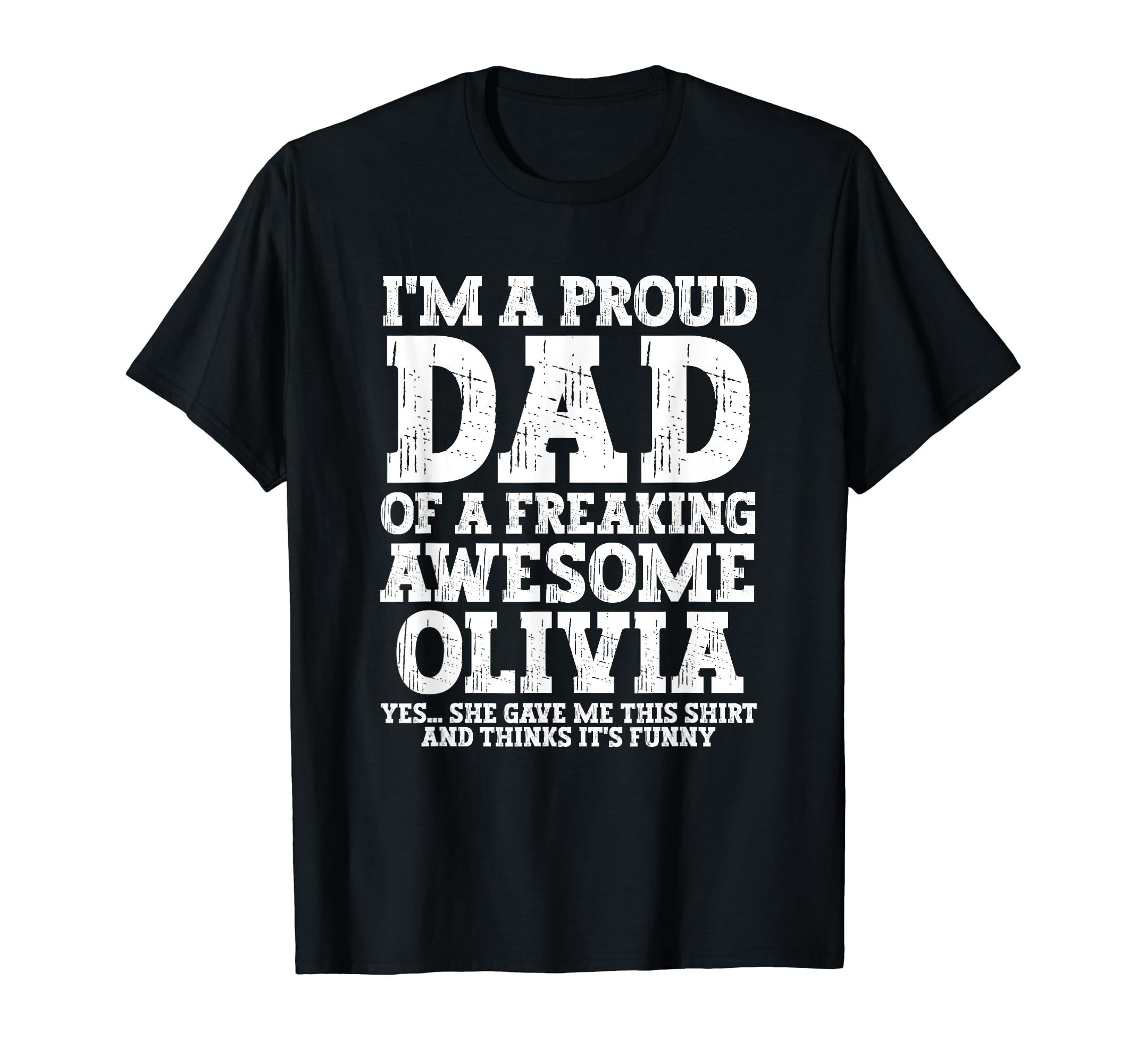 Dad Olivia Personalized Name Funny T-Shirt - Casual Everyday Wear Unisex - T-Shirt, Sweatshirt, Hoodie