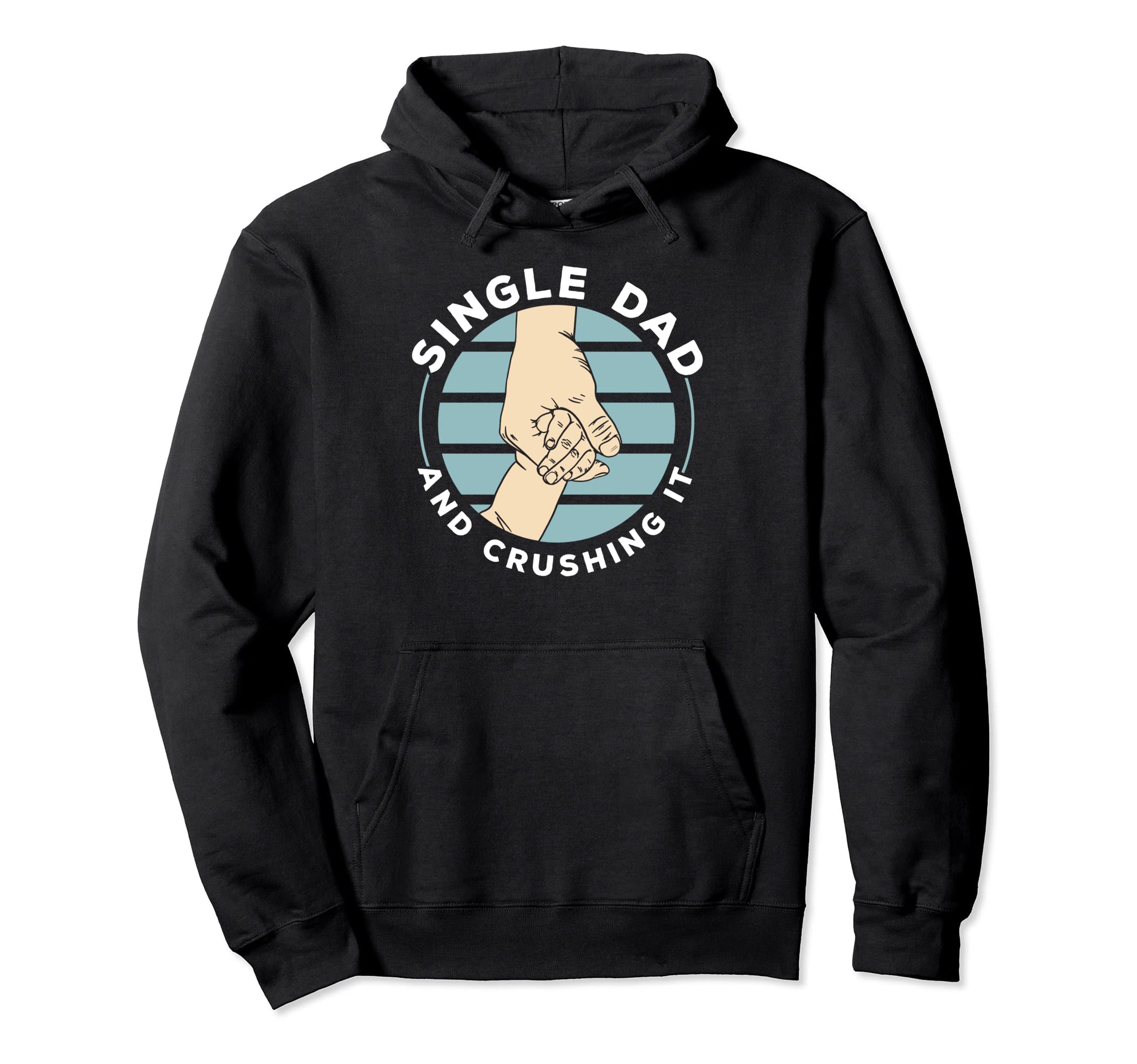 Single Dad And Crushing It Fathers Day Hoodie - Custom Art Print Men Women - T-Shirt, Sweatshirt, Hoodie