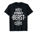 Beauty Street Beast My Cleats Gift T-Shirt - Streetwear Style Men Women - T-Shirt, Sweatshirt, Hoodie