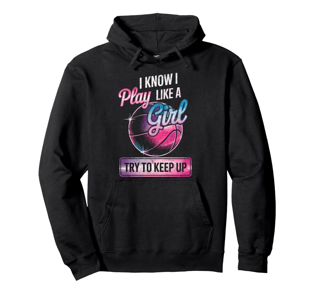 I Know I Play Like Try To Keep Up Hoodie - Novelty Apparel Unisex - T-Shirt, Sweatshirt, Hoodie
