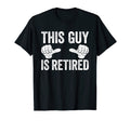 This Guy Is Retired Funny Retirement T-Shirt - Custom Art Print Men Women - T-Shirt, Sweatshirt, Hoodie