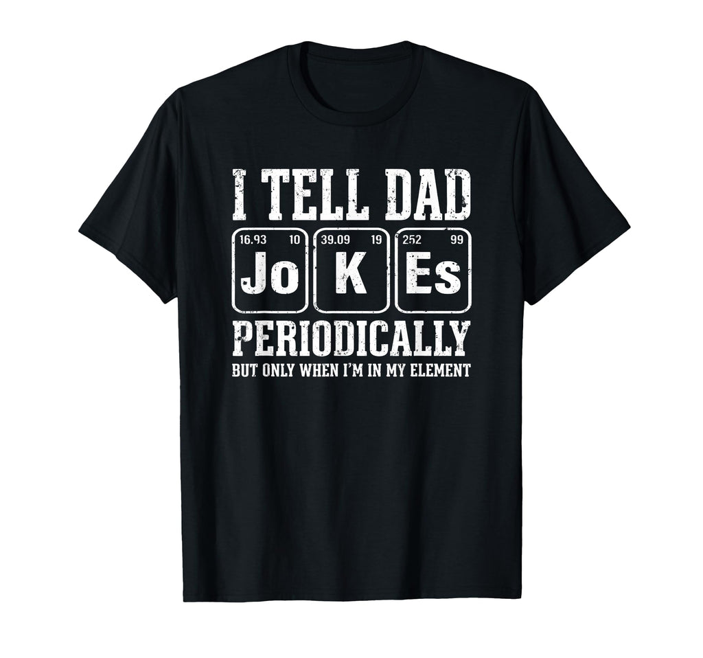 I Tell Dad Jokes Periodically Element T-Shirt - Trendy Graphic Unisex - T-Shirt, Sweatshirt, Hoodie