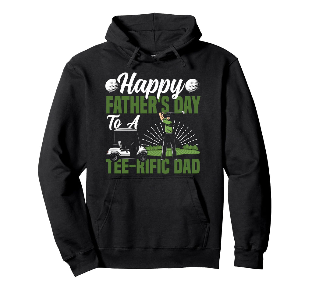 Golf Dad Father Happy Fathers Day To Rific Hoodie - Unique Graphic Unisex - T-Shirt, Sweatshirt, Hoodie