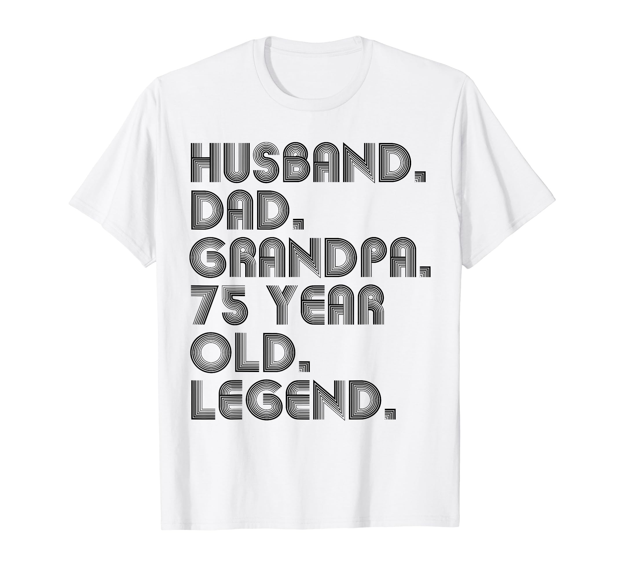 Husband Dad Grandpa 75 Year Old T-Shirt - Fun Novelty Design for Adults - T-Shirt, Sweatshirt, Hoodie