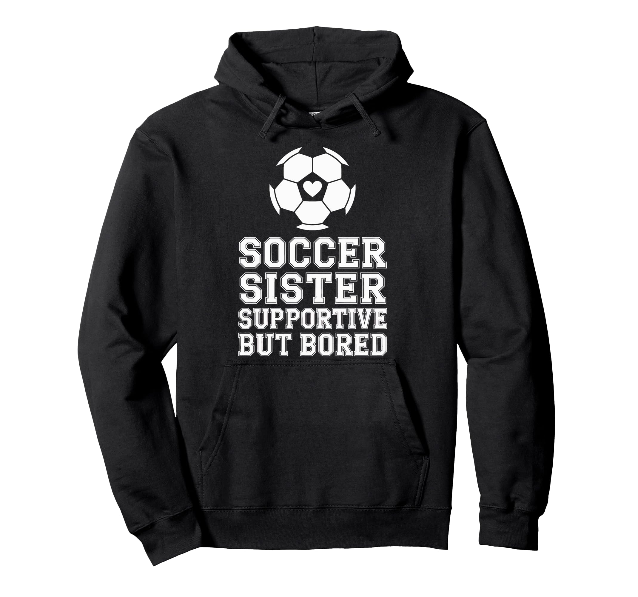 Soccer Sister Supportive But Bored Hoodie - Novelty Apparel for Adults - T-Shirt, Sweatshirt, Hoodie