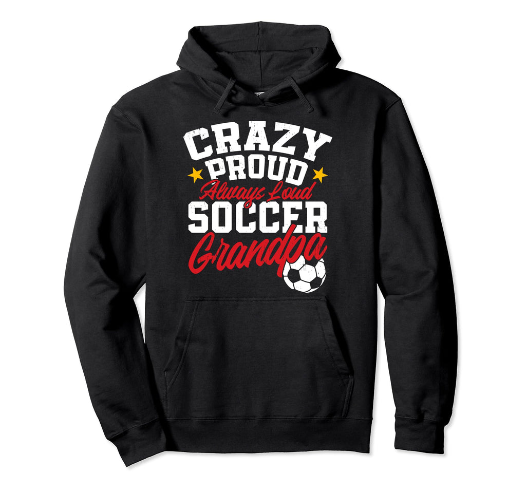 Funny Soccer Grandpa Crazy Proud Hoodie - Casual Everyday Wear for Adults - T-Shirt, Sweatshirt, Hoodie