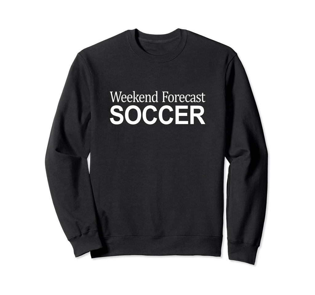 Weekend Forecast Soccer Sweatshirt - Unique Graphic Men Women - T-Shirt, Sweatshirt, Hoodie