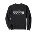 Weekend Forecast Soccer Sweatshirt - Unique Graphic Men Women - T-Shirt, Sweatshirt, Hoodie