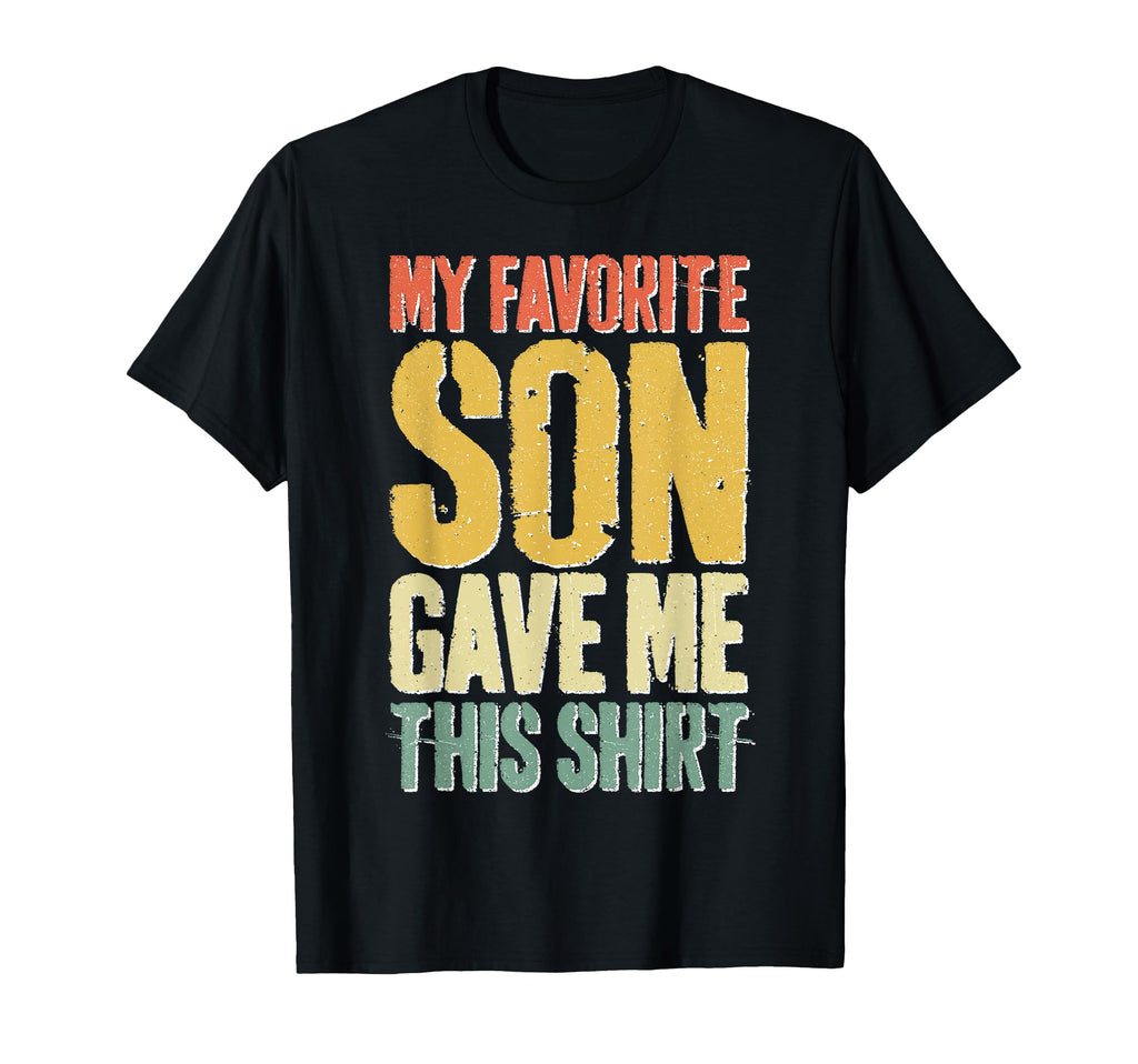 My Favorite Son Gave Me This T-Shirt - Fun Novelty Design for Adults - T-Shirt, Sweatshirt, Hoodie