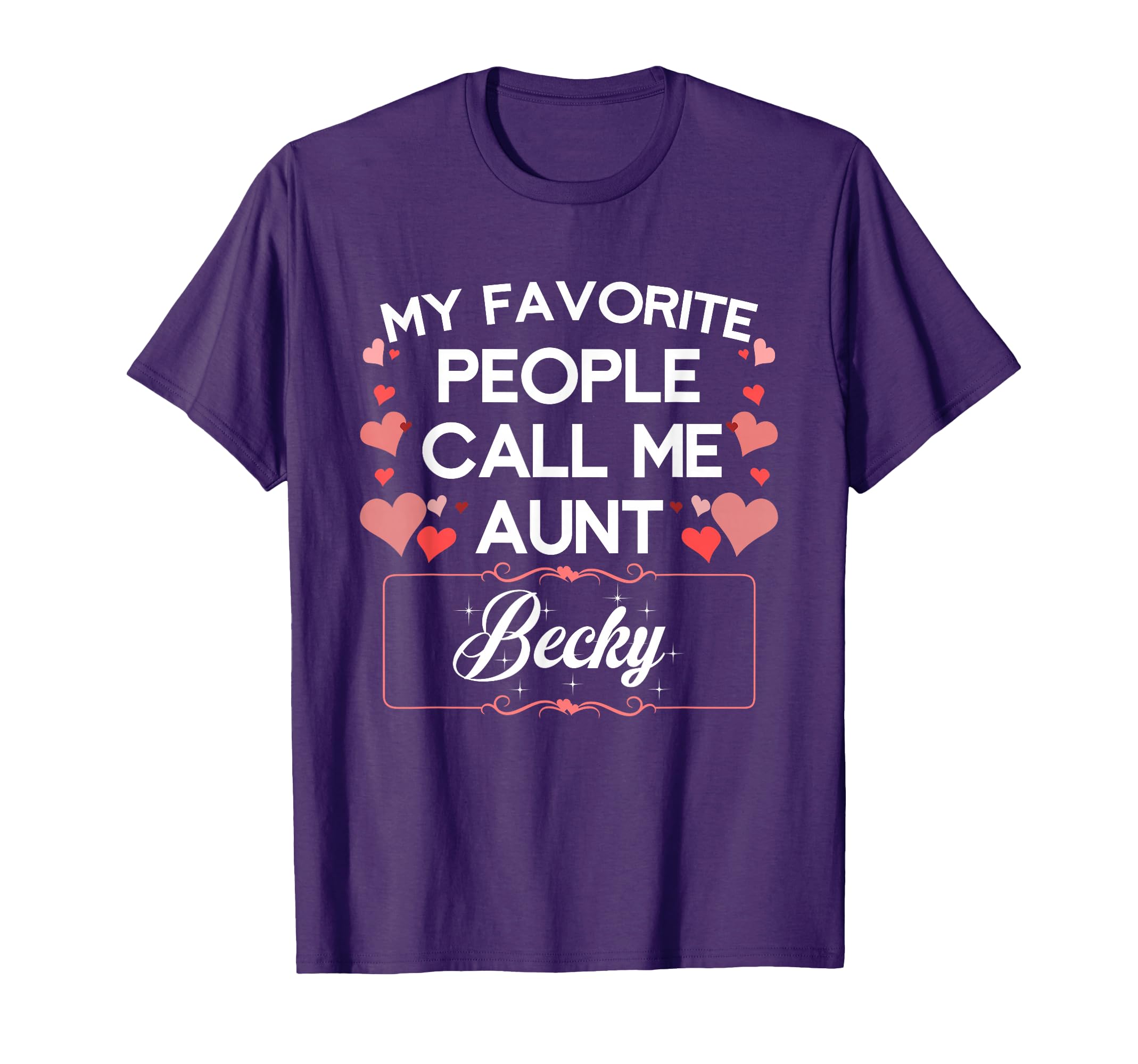 My Favorite People Call Me Aunt Becky T-Shirt - Streetwear Style Unisex - T-Shirt, Sweatshirt, Hoodie