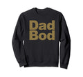 Funny Fathers Day Gift Dad Bod Sweatshirt - Custom Art Print Unisex - T-Shirt, Sweatshirt, Hoodie