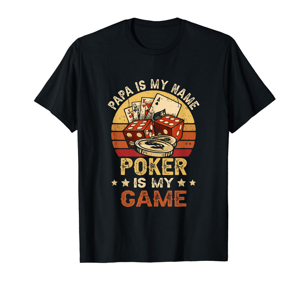 Funny Father Gambling Papa Is My Name Poker T-Shirt - Graphic Print Unisex - T-Shirt, Sweatshirt, Hoodie