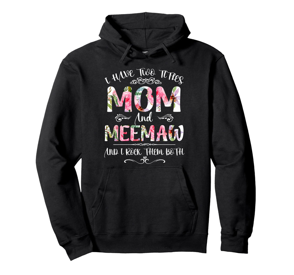 I Have Two Titles Mom And Meemaw Funny Hoodie - Aesthetic Graphic Unisex - T-Shirt, Sweatshirt, Hoodie
