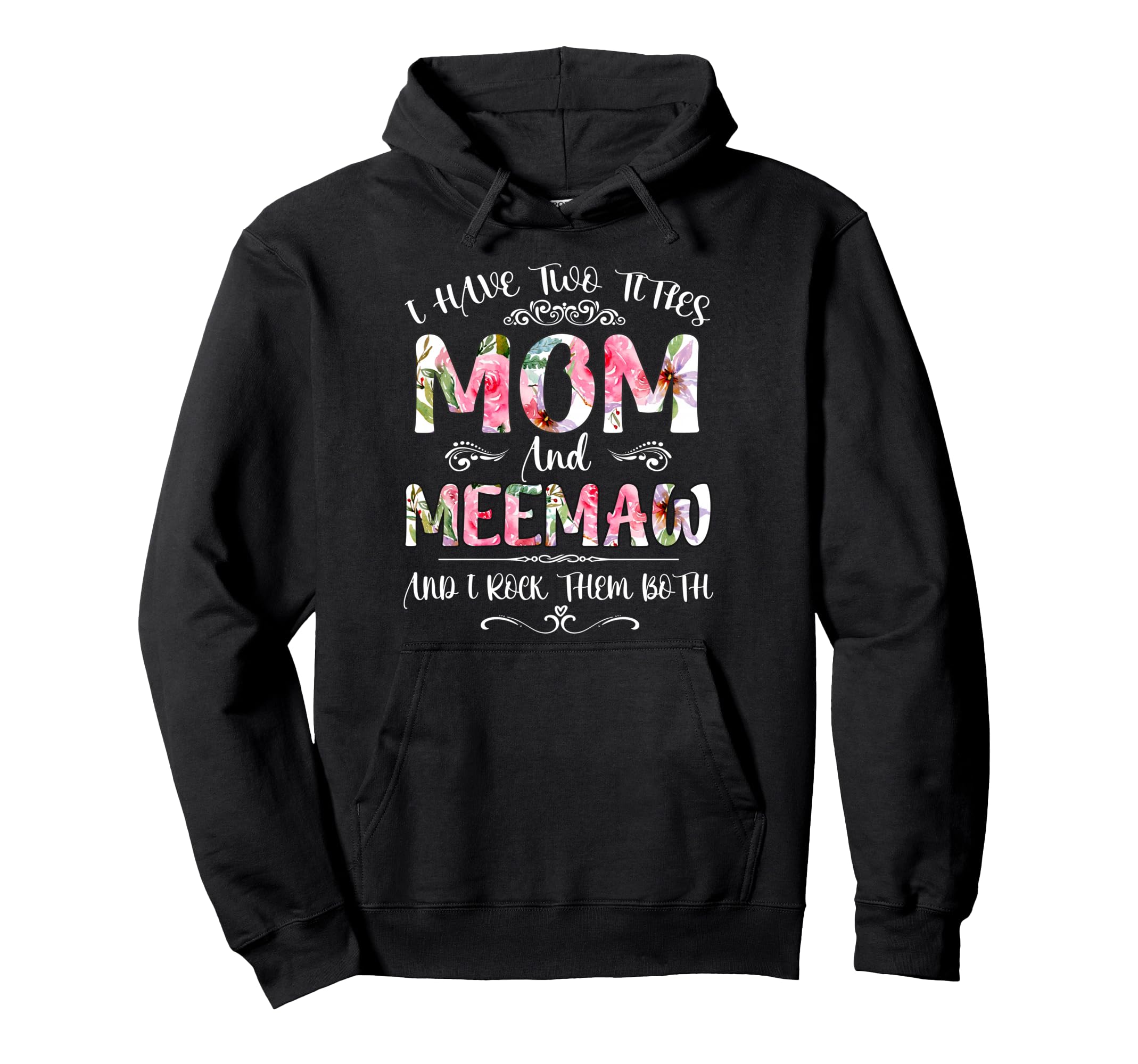 I Have Two Titles Mom And Meemaw Funny Hoodie - Aesthetic Graphic Unisex - T-Shirt, Sweatshirt, Hoodie