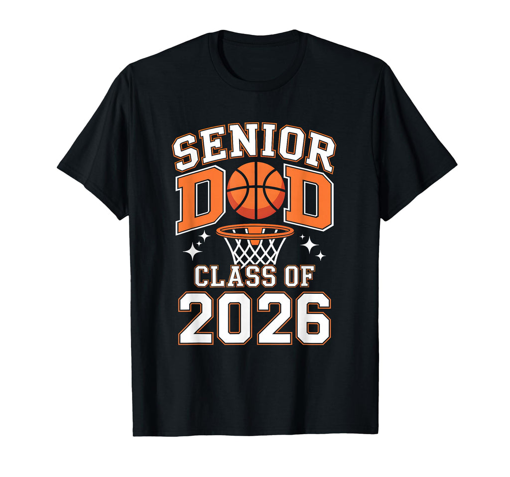 Senior Dad Class 2026 Basketball T-Shirt - Fun Novelty Design Men Women - T-Shirt, Sweatshirt, Hoodie