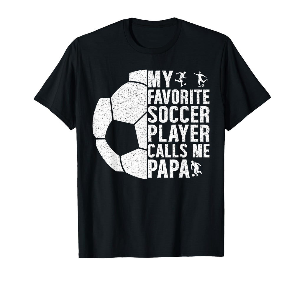 My Favorite Soccer Player Calls Me Papa T-Shirt - Graphic Print for Adults - T-Shirt, Sweatshirt, Hoodie