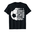 My Favorite Soccer Player Calls Me Papa T-Shirt - Graphic Print for Adults - T-Shirt, Sweatshirt, Hoodie