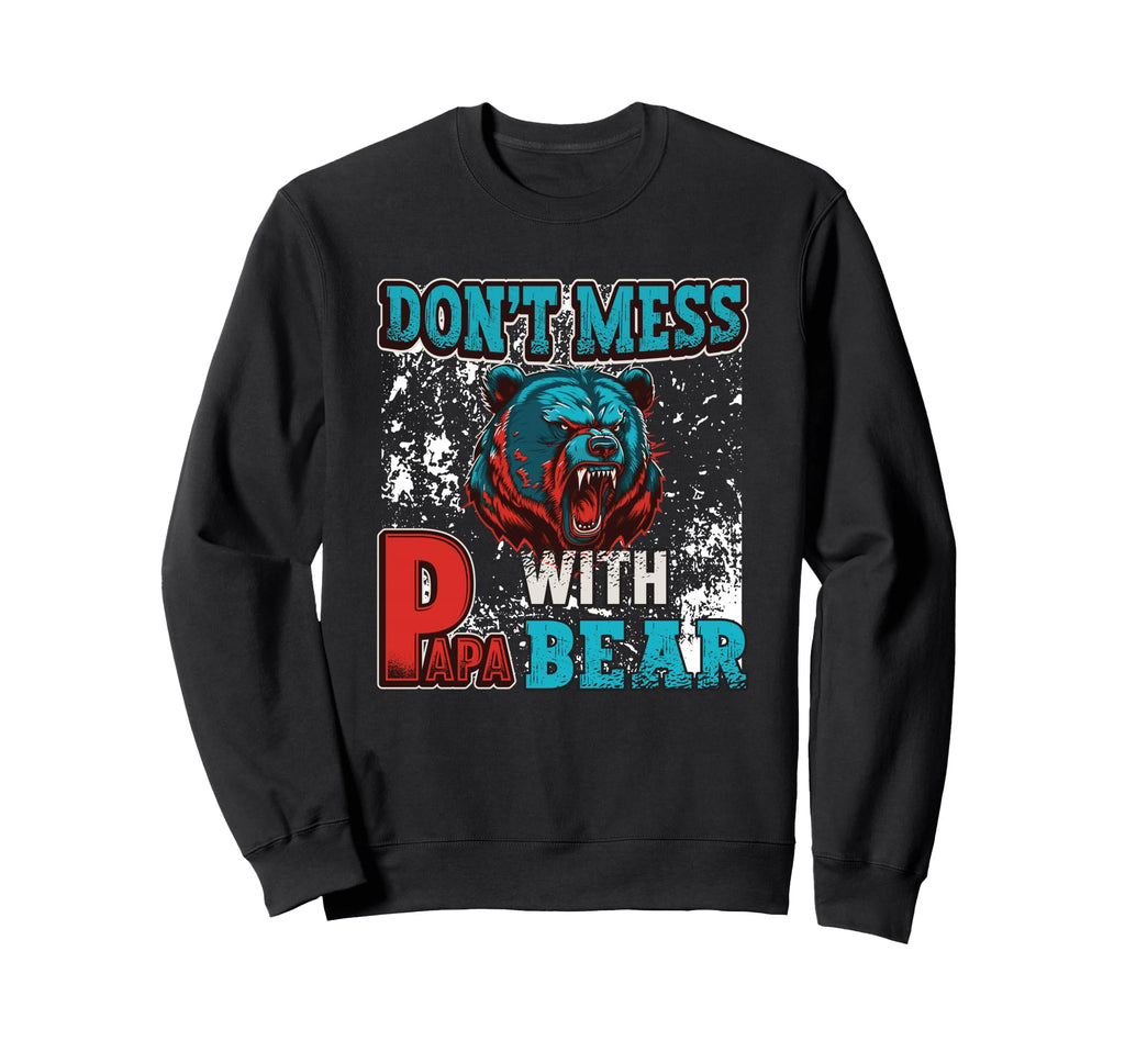 Don T Mess Papa Bear Sweatshirt - Fun Novelty Design for Adults - T-Shirt, Sweatshirt, Hoodie