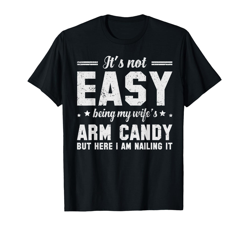 Its Not Easy Being My Wifes Arm T-Shirt - Casual Everyday Wear for Adults - T-Shirt, Sweatshirt, Hoodie