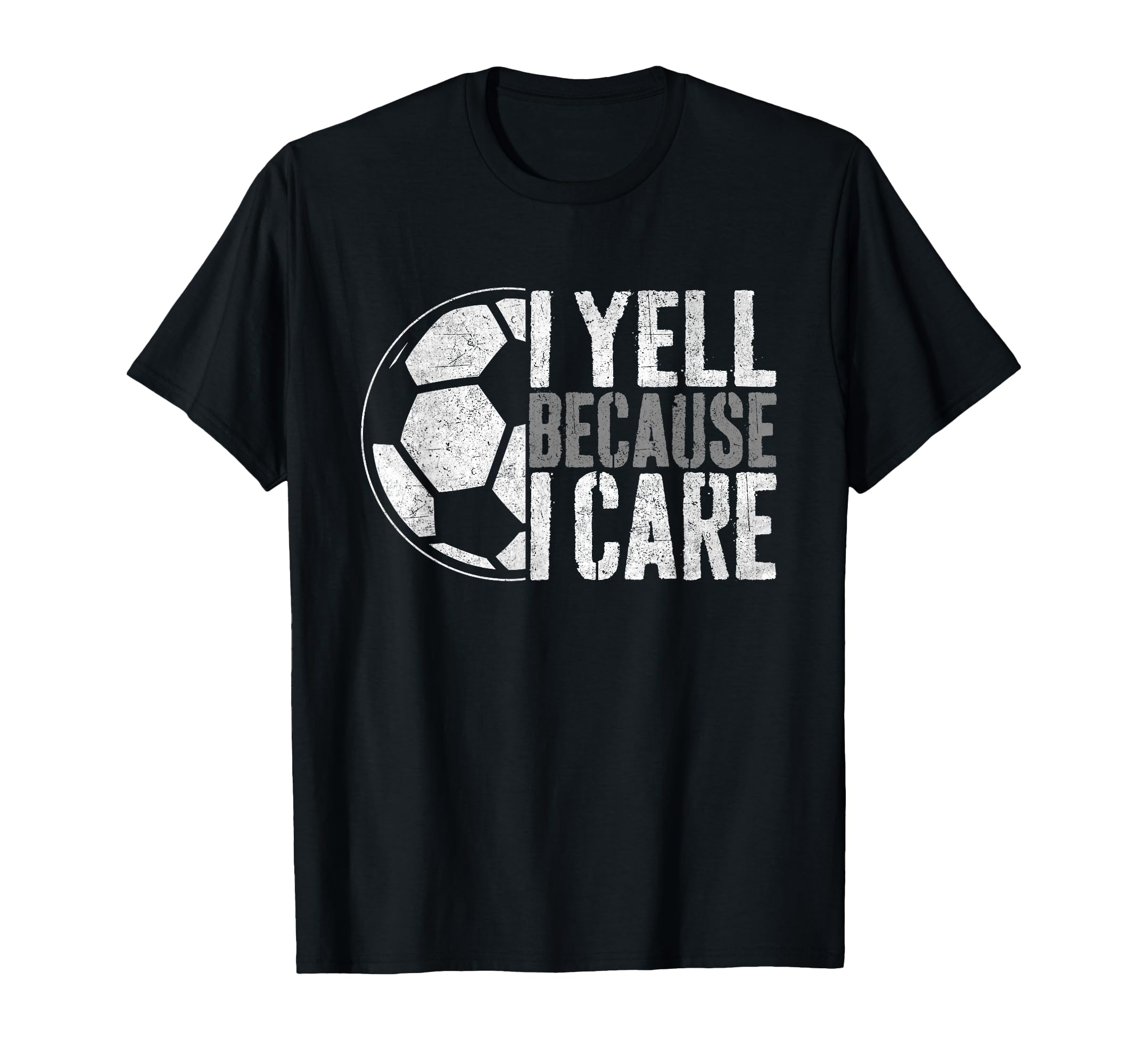 I Yell Because I Care Soccer Parent T-Shirt - Unique Graphic Men Women - T-Shirt, Sweatshirt, Hoodie