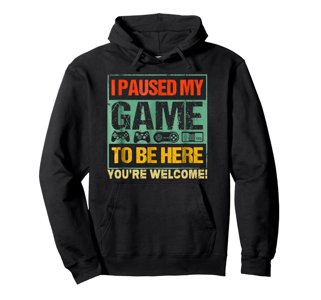 I Paused My Game To Be Here Funny Gamers Hoodie - Streetwear Style Unisex - T-Shirt, Sweatshirt, Hoodie