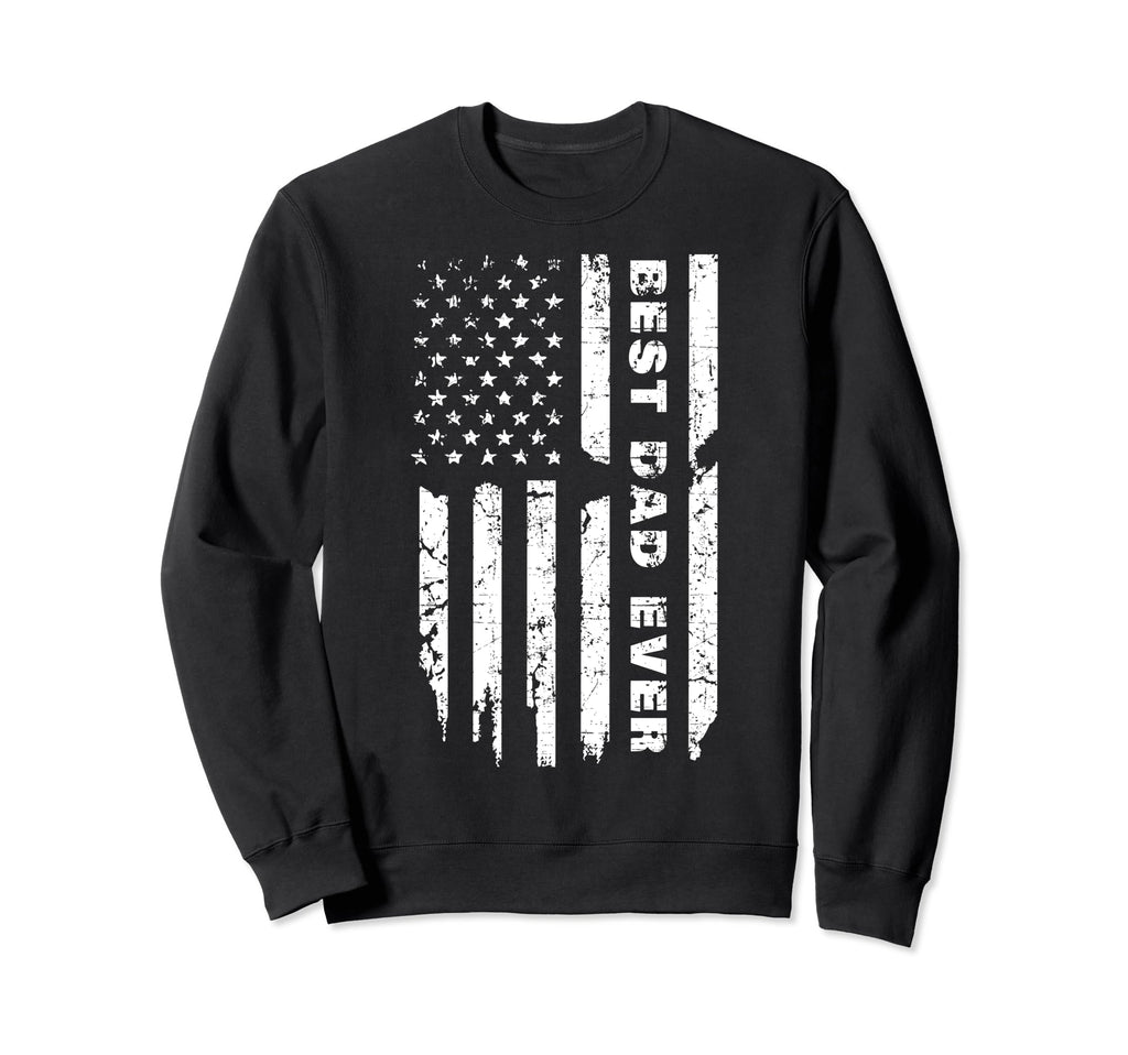 Us Flag Best Dad Ever Fathers Sweatshirt - Fun Novelty Design Men Women - T-Shirt, Sweatshirt, Hoodie