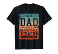 Im Dad And Basketball Coach Im Always T-Shirt - Unique Graphic Men Women - T-Shirt, Sweatshirt, Hoodie