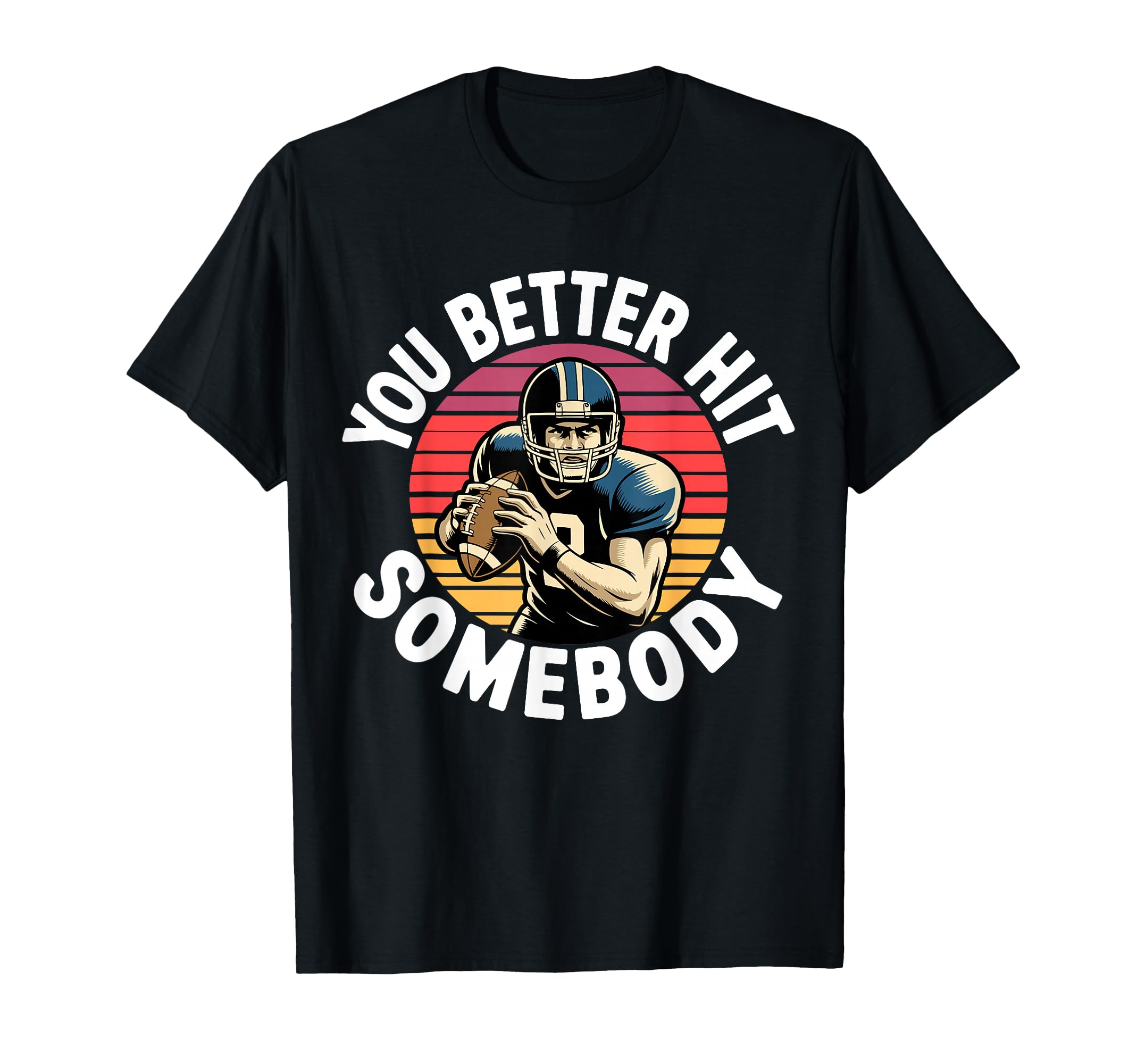 You Better Hit Somebody Game Day T-Shirt - Streetwear Style Unisex - T-Shirt, Sweatshirt, Hoodie