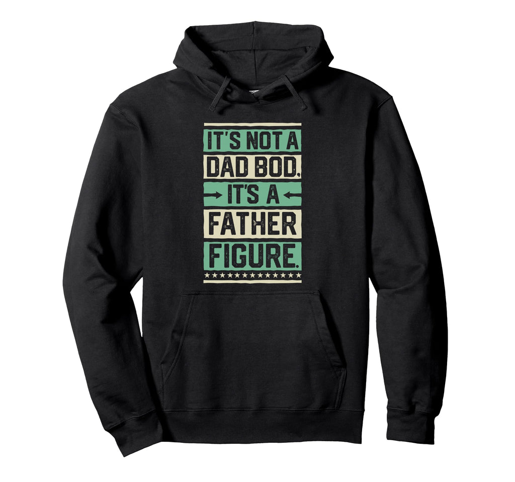 Its Not Dad Bod Its Father Figure Gift Hoodie - Graphic Print for Adults - T-Shirt, Sweatshirt, Hoodie