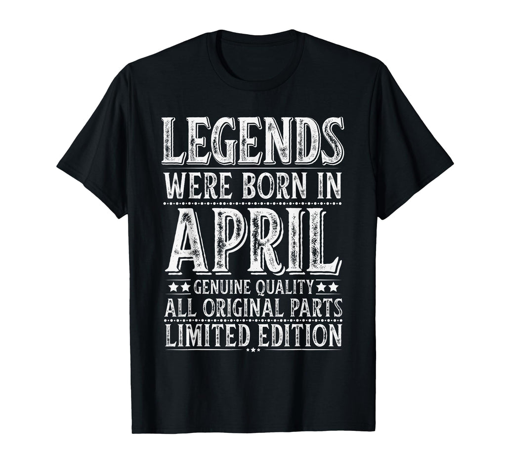 April Birthday Legends Were Born April T-Shirt - Novelty Apparel Unisex - T-Shirt, Sweatshirt, Hoodie
