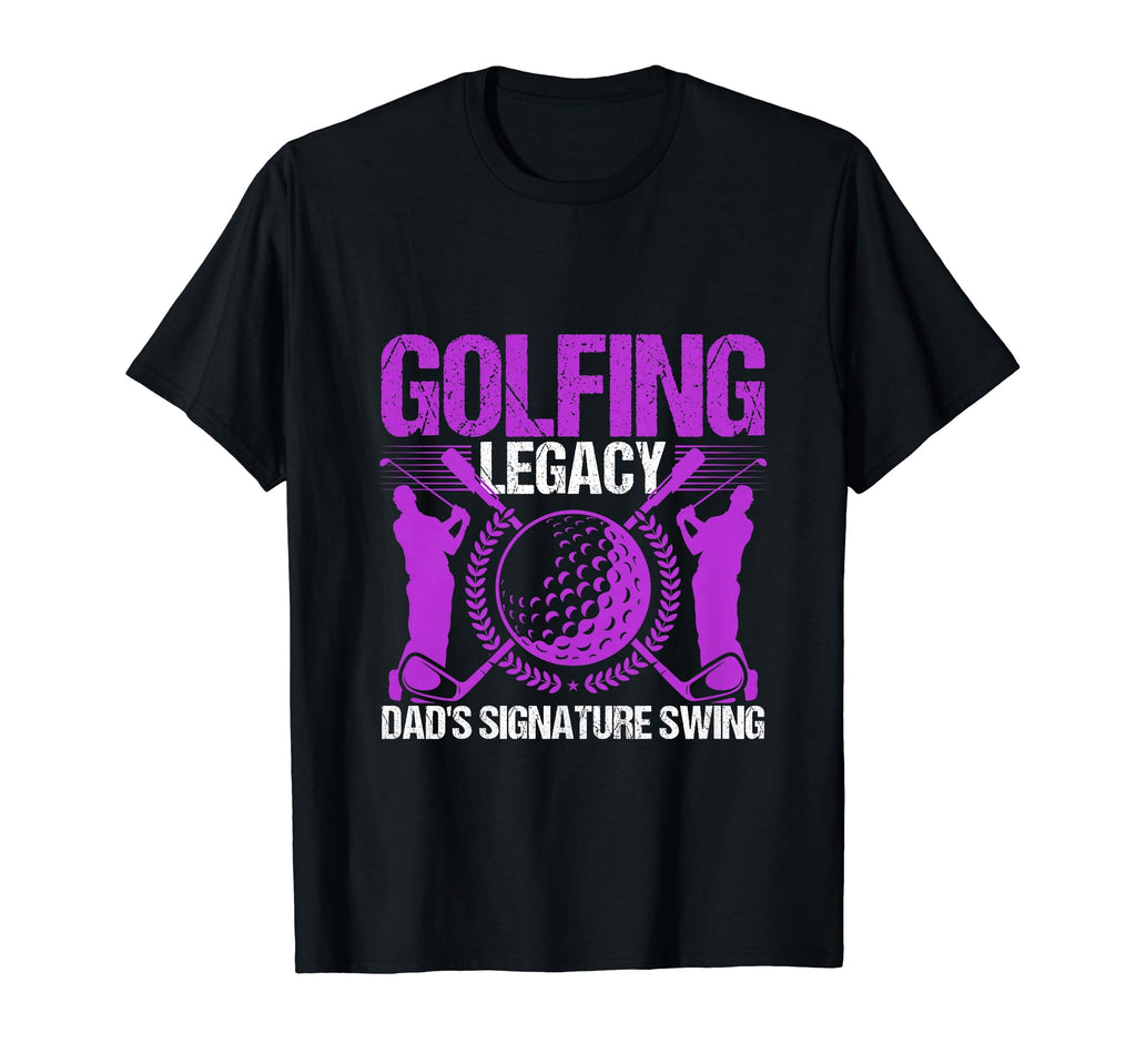 Funny Golfing Legacy Dads Signature T-Shirt - Custom Art Print Men Women - T-Shirt, Sweatshirt, Hoodie