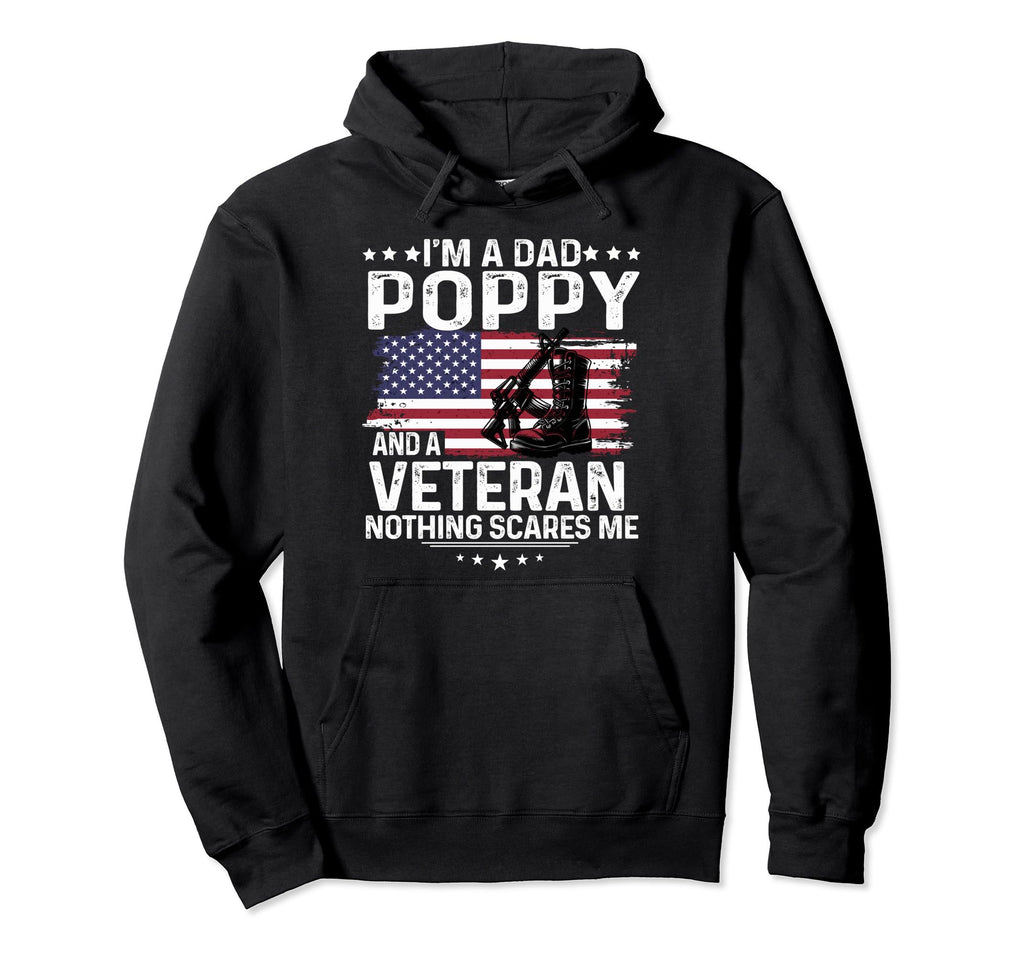Dad Poppy Veteran Nothing Scares Me Hoodie - Casual Everyday Wear Unisex - T-Shirt, Sweatshirt, Hoodie