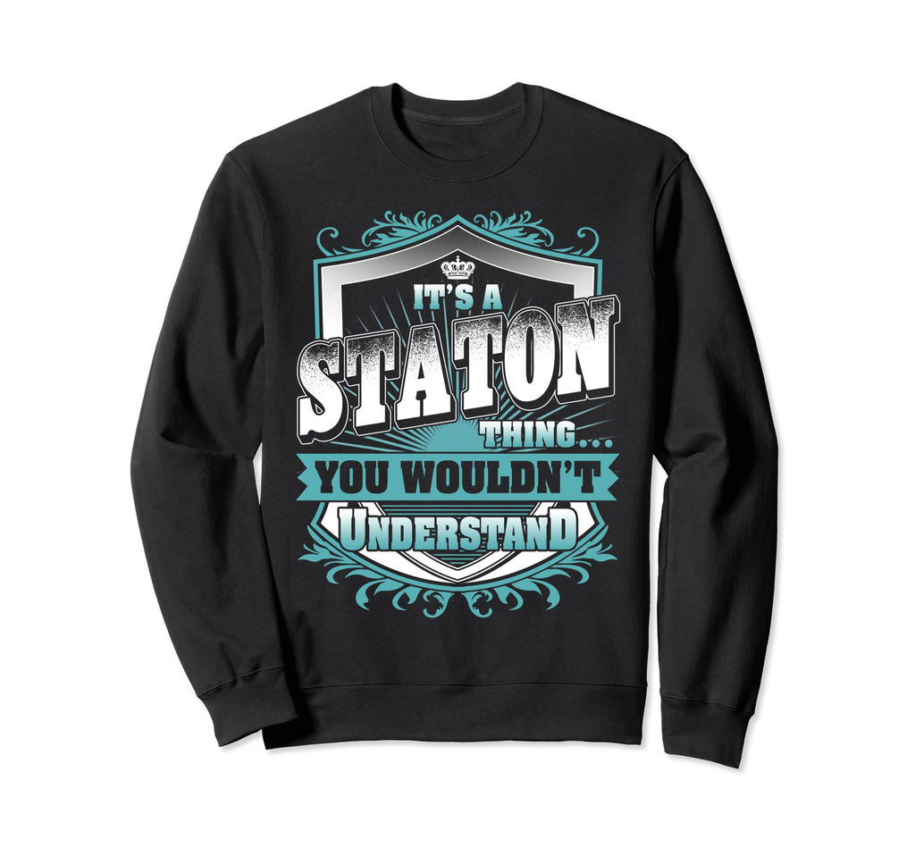 Its Staton Thing You Wouldnt Sweatshirt - Casual Everyday Wear Unisex - T-Shirt, Sweatshirt, Hoodie
