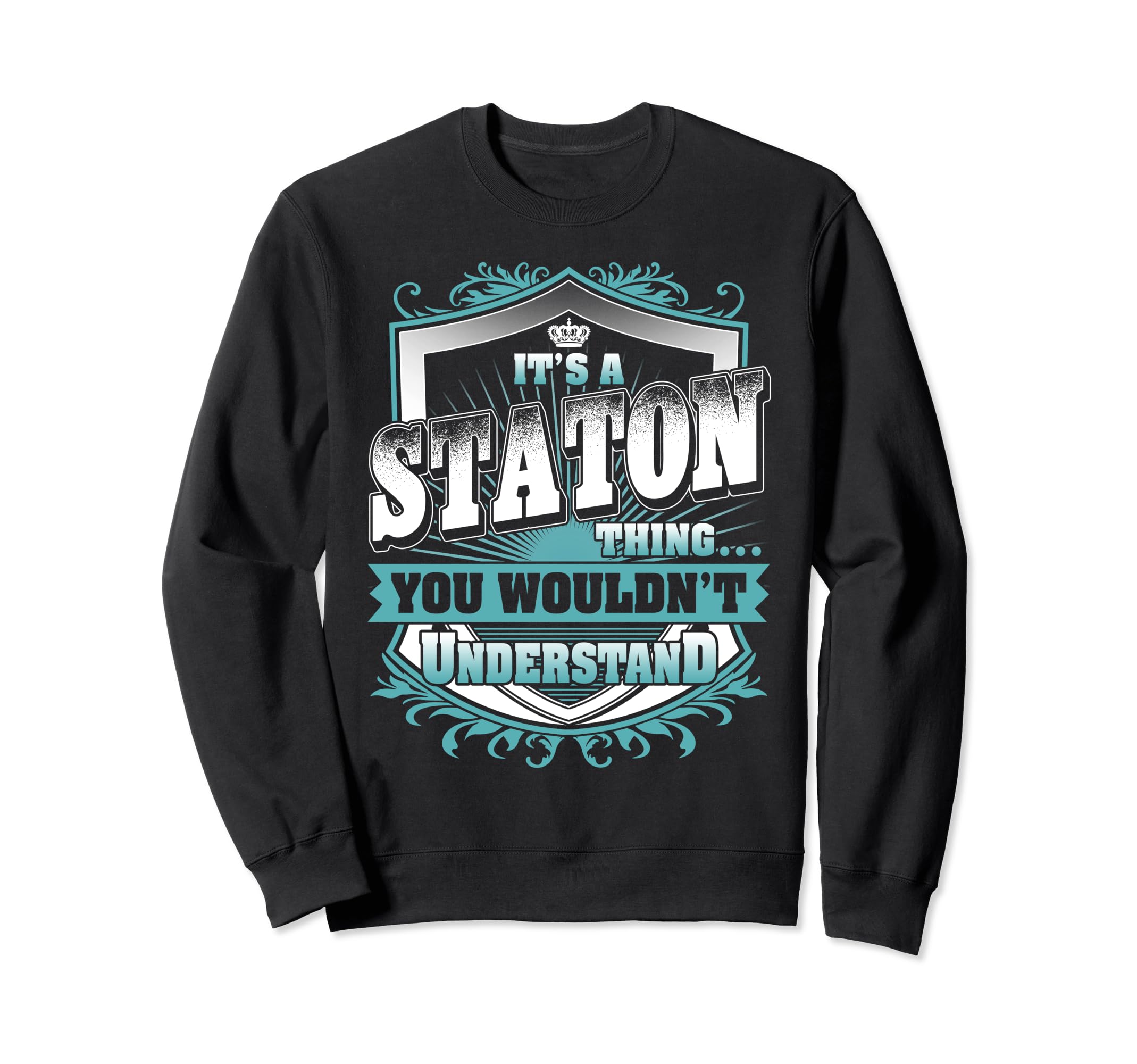 Its Staton Thing You Wouldnt Sweatshirt - Casual Everyday Wear Unisex - T-Shirt, Sweatshirt, Hoodie