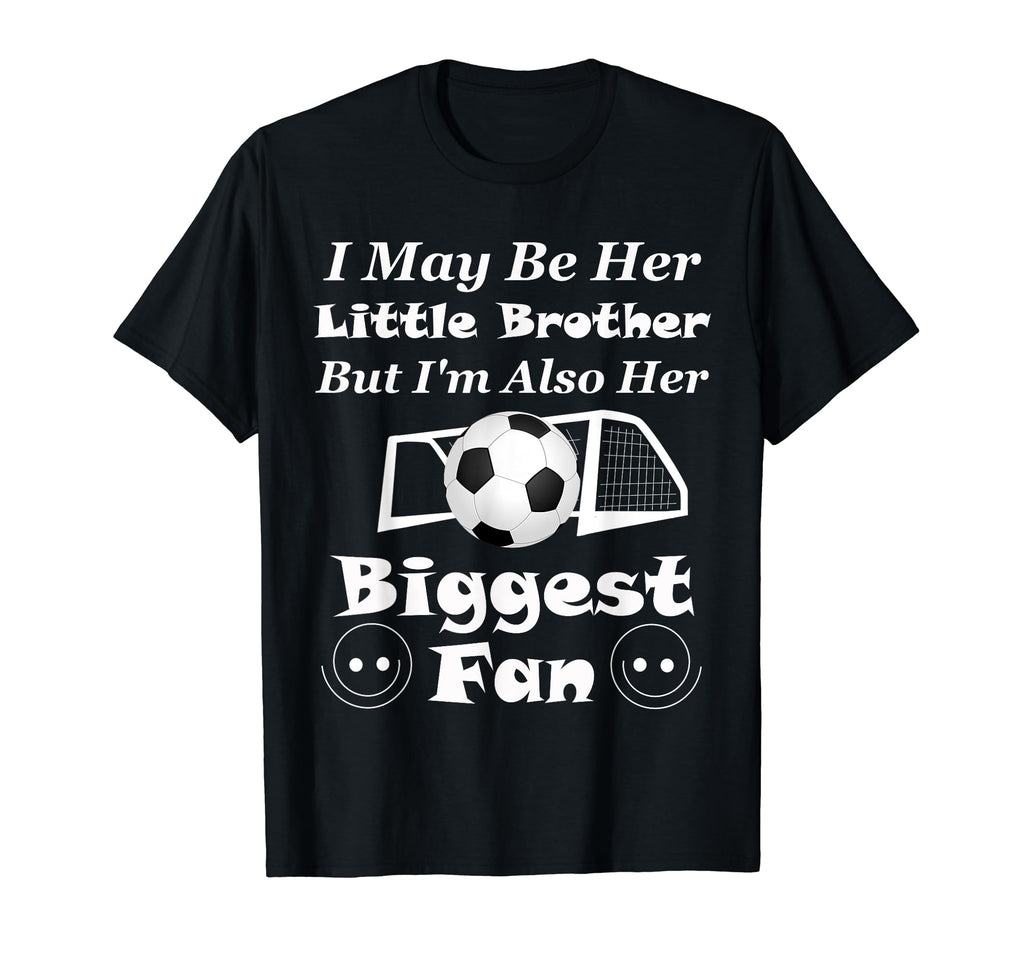 I May Be Her Little Brother Biggest T-Shirt - Casual Everyday Wear Unisex - T-Shirt, Sweatshirt, Hoodie