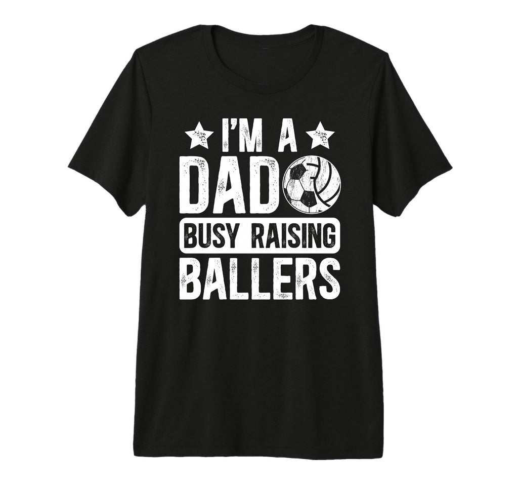 Mens Im Dad Busy Raising Ballers T-Shirt - Custom Art Print for Adults - T-Shirt, Sweatshirt, Hoodie