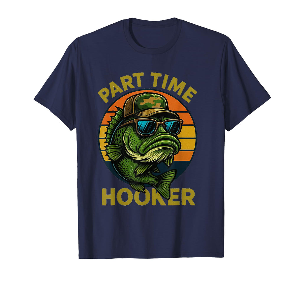 Fishing Part Time Hooker Funny Bass T-Shirt - Novelty Apparel Men Women - T-Shirt, Sweatshirt, Hoodie