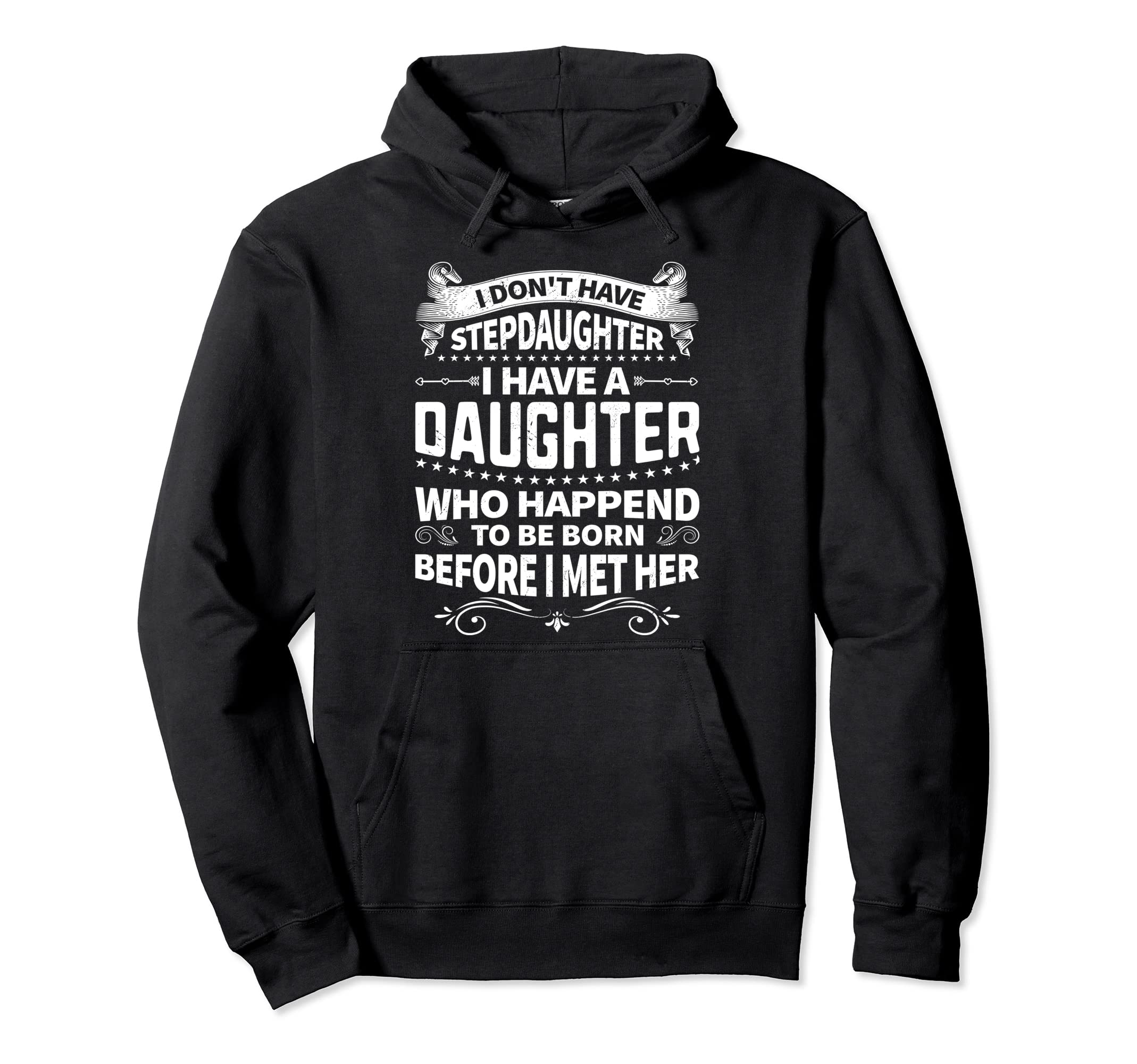 I Dont Have Stepdaughter Funny Step Dad Hoodie - Streetwear Style Unisex - T-Shirt, Sweatshirt, Hoodie