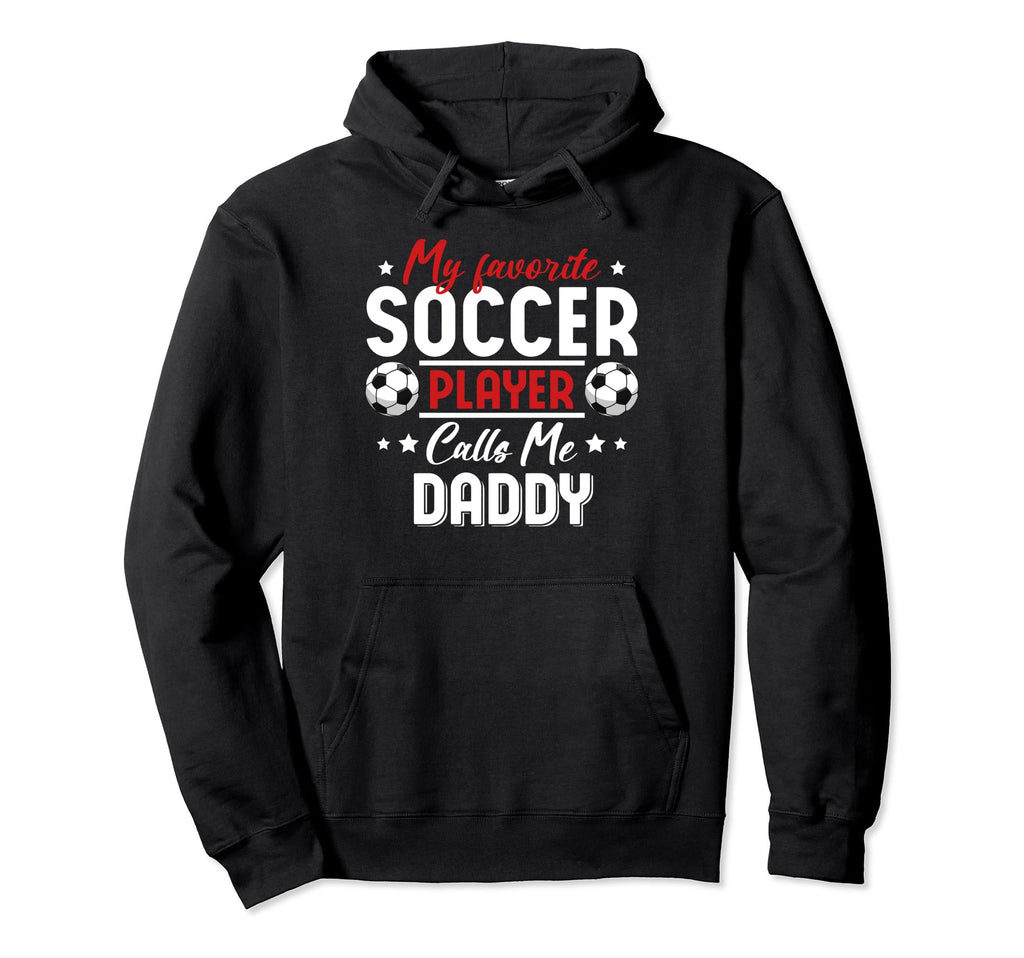 My Favorite Soccer Player Calls Me Daddy Hoodie - Graphic Print for Adults - T-Shirt, Sweatshirt, Hoodie