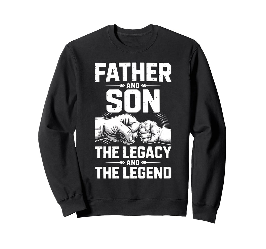 Father Son Legacy And Legend Dad Sweatshirt - Streetwear Style Men Women - T-Shirt, Sweatshirt, Hoodie