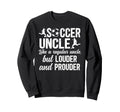 Soccer Uncle Soccer Player Uncle Sweatshirt - Fun Novelty Design Men Women - T-Shirt, Sweatshirt, Hoodie