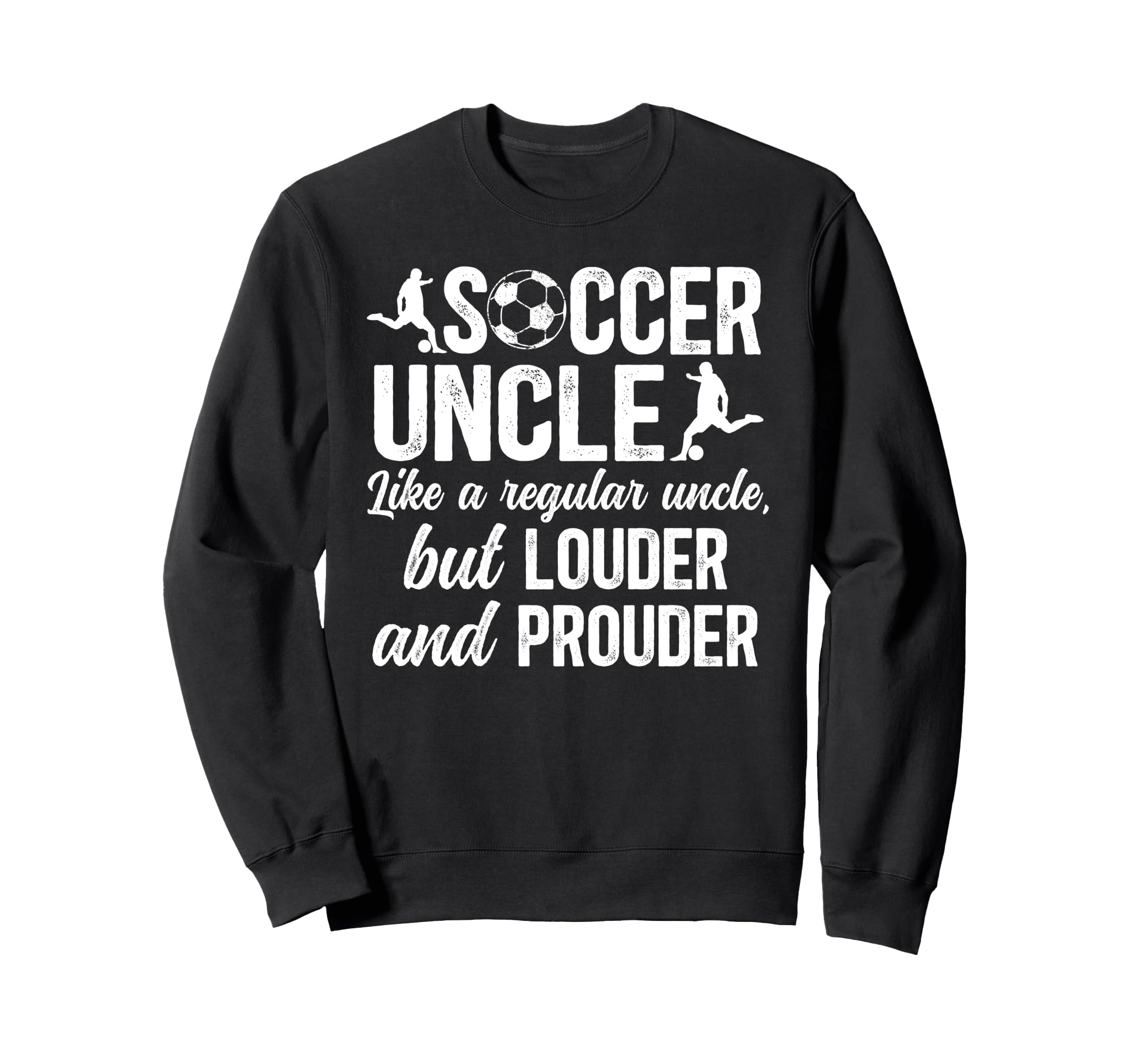 Soccer Uncle Soccer Player Uncle Sweatshirt - Fun Novelty Design Men Women - T-Shirt, Sweatshirt, Hoodie