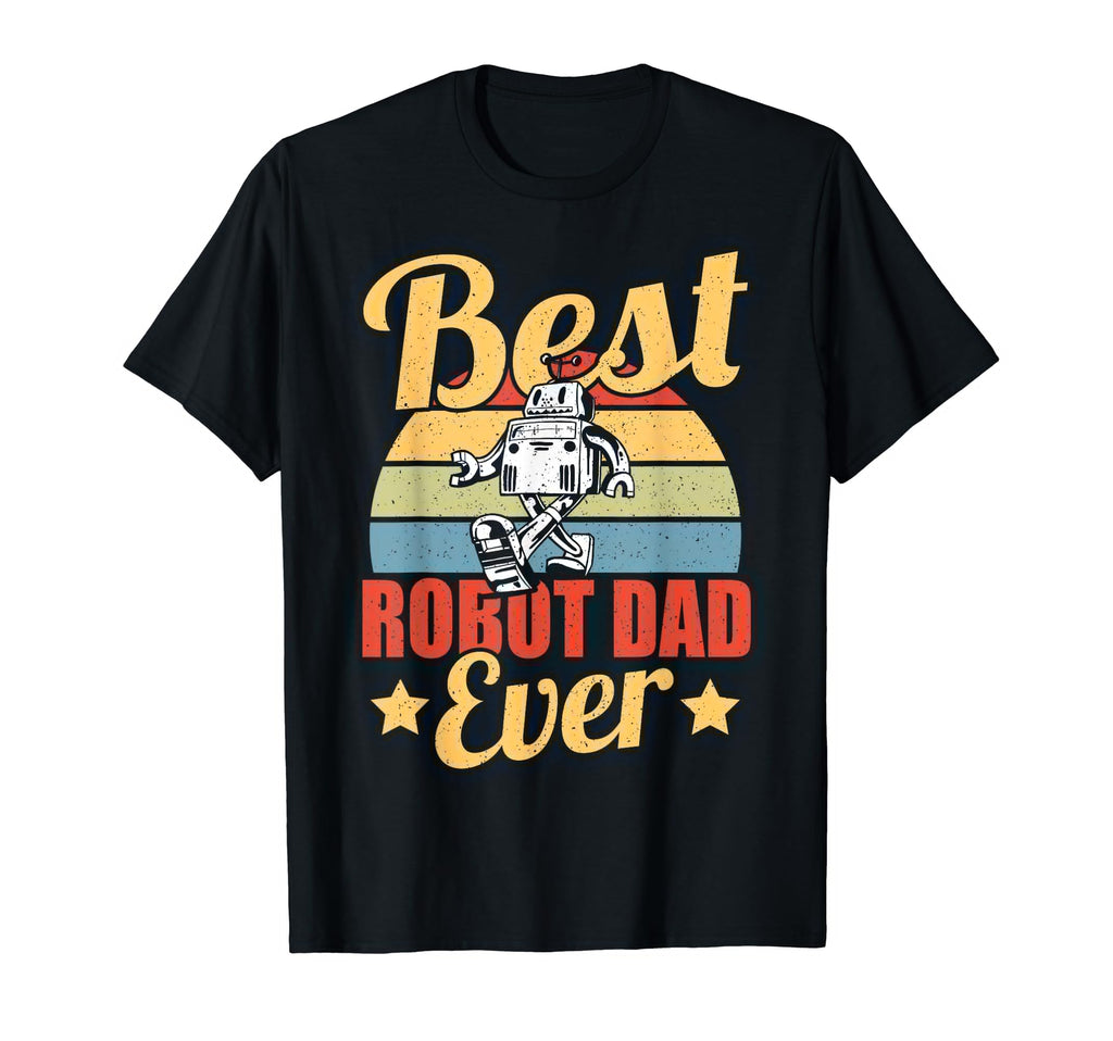 Fathers Day Robotics Best Robot Dad Ever T-Shirt - Streetwear Style Unisex - T-Shirt, Sweatshirt, Hoodie