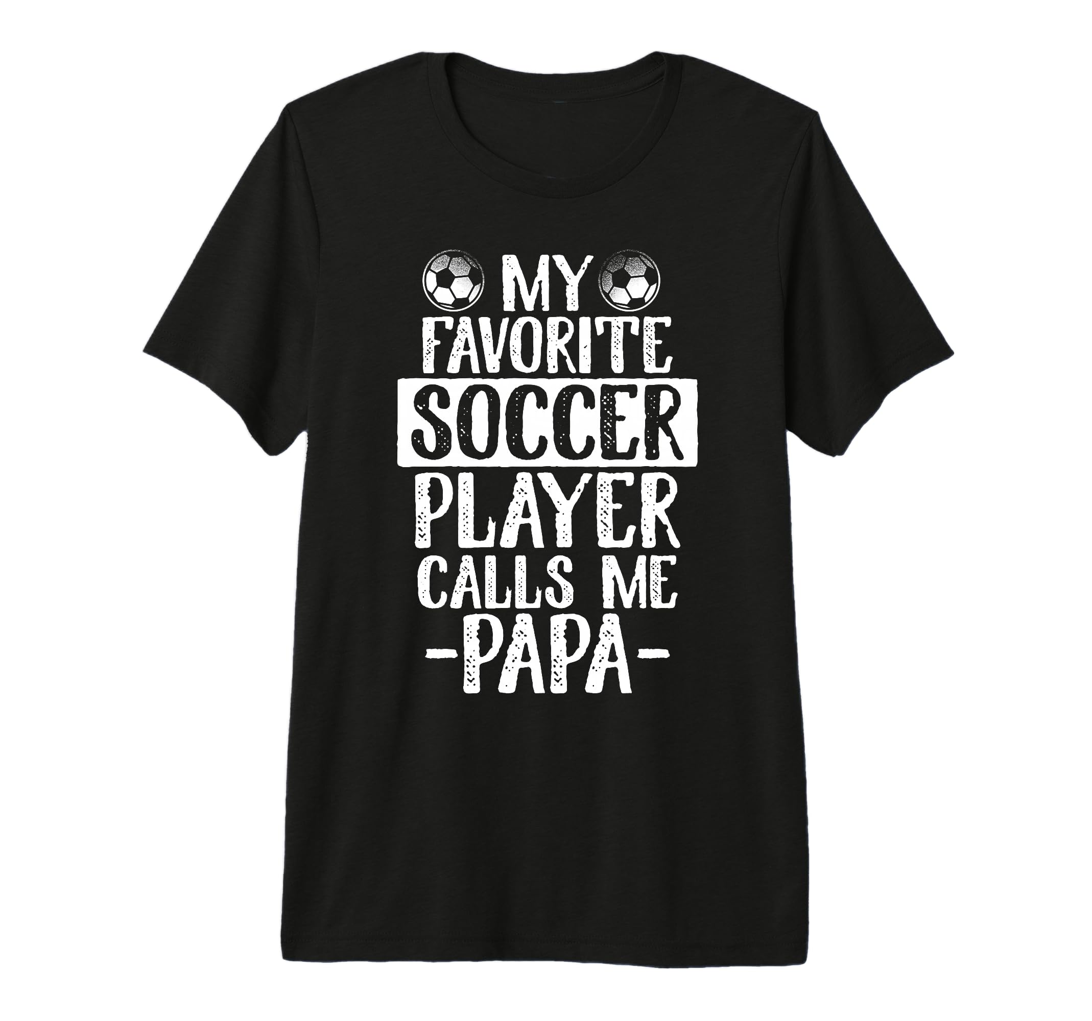 My Favorite Soccer Player Calls Me Papa T-Shirt - Unique Graphic Unisex - T-Shirt, Sweatshirt, Hoodie