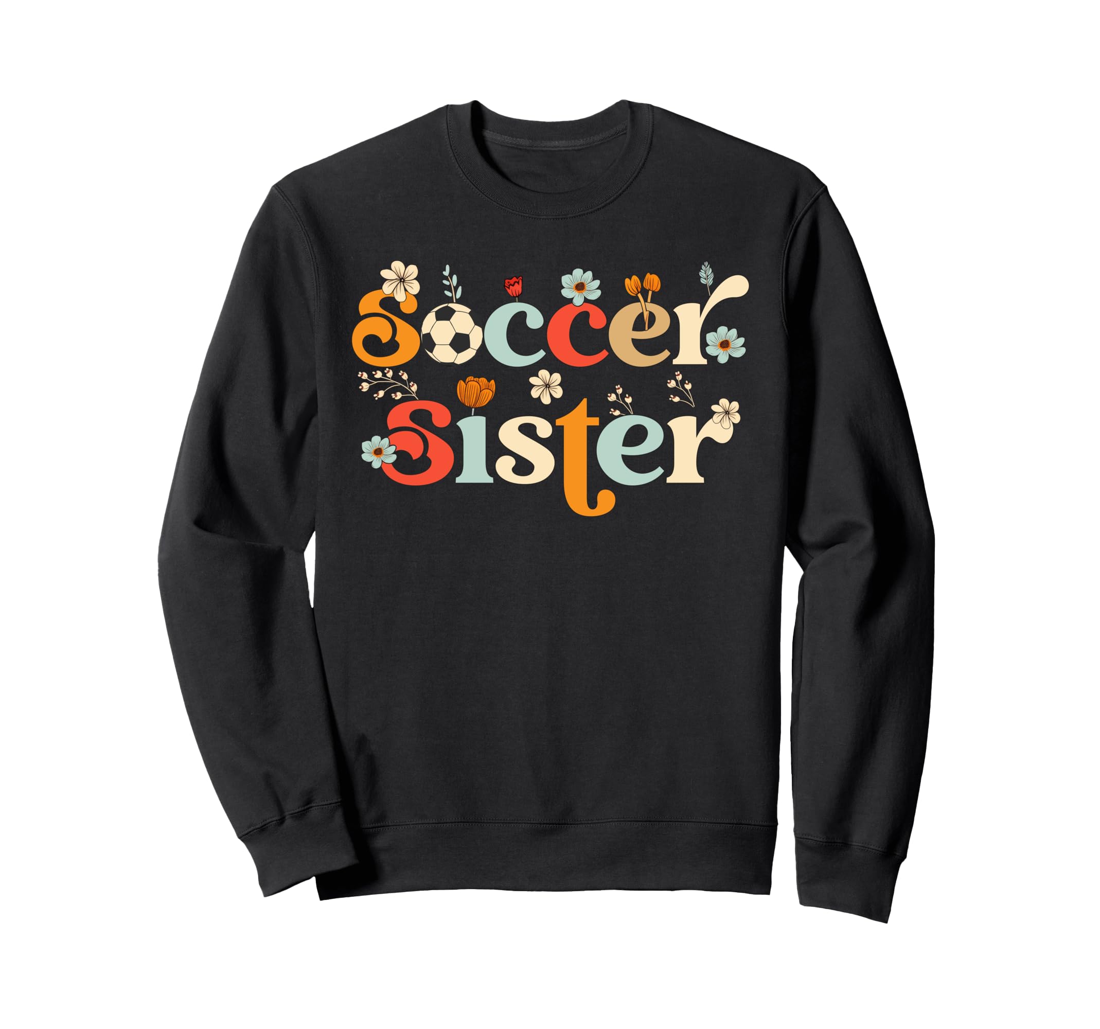 Soccer Sister Wildflower Sweatshirt - Casual Everyday Wear for Adults - T-Shirt, Sweatshirt, Hoodie
