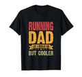 Running Dad Like Regular Dad But Cooler T-Shirt - Fun Novelty Design Unisex - T-Shirt, Sweatshirt, Hoodie