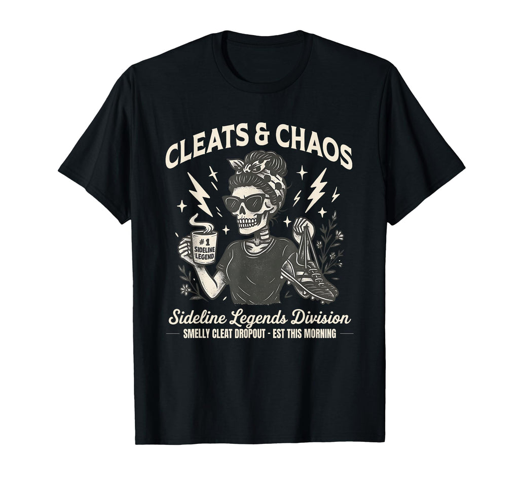 Cleats Chaos Skeleton Soccer Mom Funny T-Shirt - Streetwear Style Unisex - T-Shirt, Sweatshirt, Hoodie