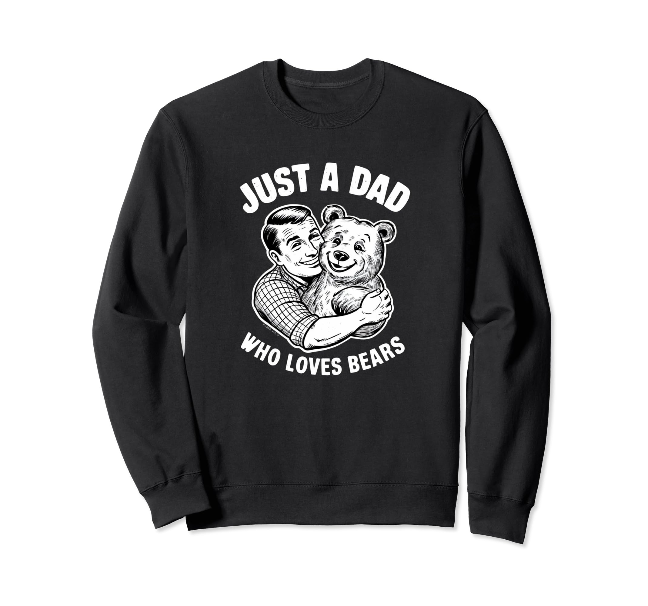 Just Dad Who Loves Bears Fathers Sweatshirt - Novelty Apparel for Adults - T-Shirt, Sweatshirt, Hoodie