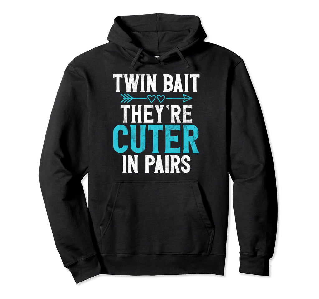 Twin Bait They Are Cuter Pairs Twin Hoodie - Casual Everyday Wear Unisex - T-Shirt, Sweatshirt, Hoodie