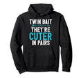 Twin Bait They Are Cuter Pairs Twin Hoodie - Casual Everyday Wear Unisex - T-Shirt, Sweatshirt, Hoodie